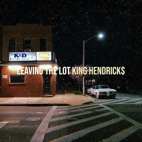 leaving the lot lyrics|leaving the lot king hendricks.